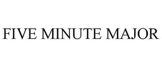 FIVE MINUTE MAJOR trademark