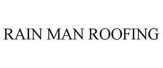 RAIN MAN ROOFING trademark