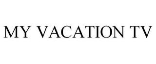 MY VACATION TV trademark