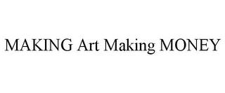 MAKING ART MAKING MONEY trademark