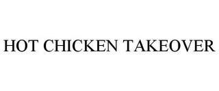 HOT CHICKEN TAKEOVER trademark