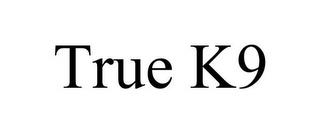 TRUE K9 trademark