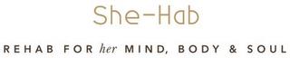 SHE-HAB REHAB FOR HER MIND, BODY, SOUL trademark