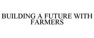 BUILDING A FUTURE WITH FARMERS trademark