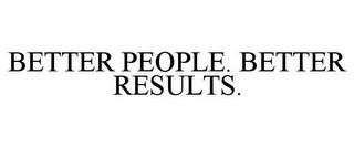 BETTER PEOPLE. BETTER RESULTS. trademark