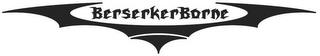 BERSERKERBORNE trademark