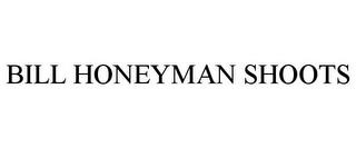 BILL HONEYMAN SHOOTS trademark