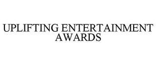 UPLIFTING ENTERTAINMENT AWARDS trademark