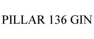 PILLAR 136 GIN trademark