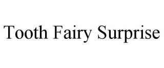 TOOTH FAIRY SURPRISE trademark