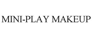 MINI-PLAY MAKEUP trademark