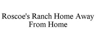 ROSCOE'S RANCH HOME AWAY FROM HOME trademark