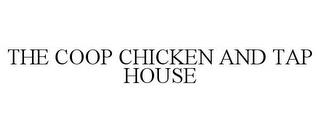 THE COOP CHICKEN AND TAP HOUSE trademark