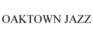 OAKTOWN JAZZ trademark