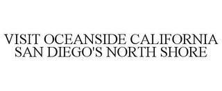 VISIT OCEANSIDE CALIFORNIA SAN DIEGO'S NORTH SHORE trademark