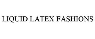 LIQUID LATEX FASHIONS trademark