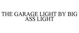 THE GARAGE LIGHT BY BIG ASS LIGHT trademark