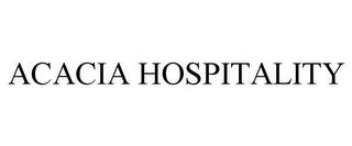 ACACIA HOSPITALITY trademark