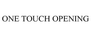 ONE TOUCH OPENING trademark