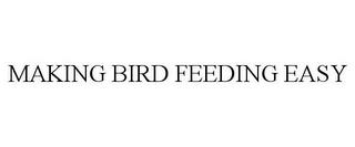 MAKING BIRD FEEDING EASY trademark