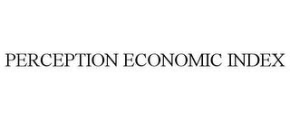 PERCEPTION ECONOMIC INDEX trademark