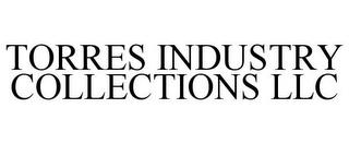 TORRES INDUSTRY COLLECTIONS LLC trademark