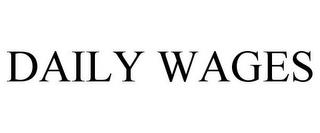 DAILY WAGES trademark