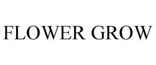 FLOWER GROW trademark