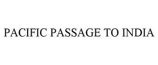 PACIFIC PASSAGE TO INDIA trademark