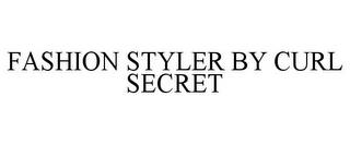 FASHION STYLER BY CURL SECRET trademark