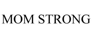 MOM STRONG trademark