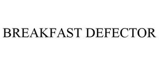 BREAKFAST DEFECTOR trademark