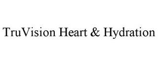 TRUVISION HEART & HYDRATION trademark