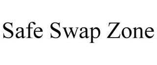 SAFE SWAP ZONE trademark