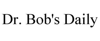 DR. BOB'S DAILY trademark