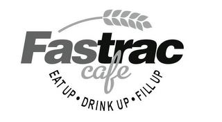 FASTRAC CAFÉ - EAT UP, DRINK UP, FILL UP trademark