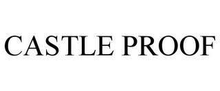 CASTLE PROOF trademark