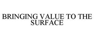 BRINGING VALUE TO THE SURFACE trademark