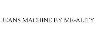 JEANS MACHINE BY ME-ALITY trademark