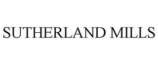 SUTHERLAND MILLS trademark