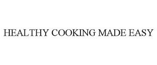 HEALTHY COOKING MADE EASY trademark