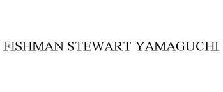 FISHMAN STEWART YAMAGUCHI trademark