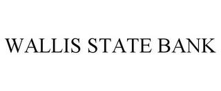 WALLIS STATE BANK trademark