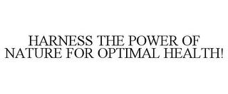 HARNESS THE POWER OF NATURE FOR OPTIMAL HEALTH! trademark