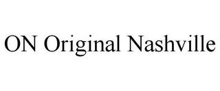 ON ORIGINAL NASHVILLE trademark