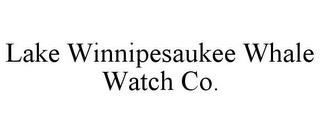 LAKE WINNIPESAUKEE WHALE WATCH CO. trademark