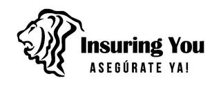 INSURING YOU ASEGÚRATE YA! trademark