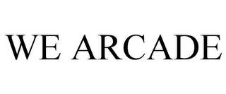 WE ARCADE trademark