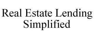 REAL ESTATE LENDING SIMPLIFIED trademark