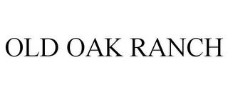 OLD OAK RANCH trademark